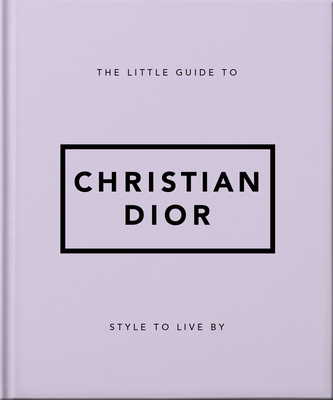 The Little Guide to Christian Dior: Style to Li... 1800694113 Book Cover