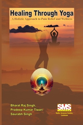 Healing Through Yoga: A Holistic Approach to Pa... 1300374772 Book Cover