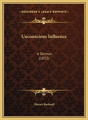 Unconscious Influence: A Sermon (1852) 1169560563 Book Cover