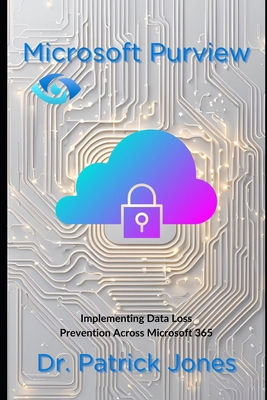 Microsoft Purview: Implementing Data Loss Preve... B0DX25H75L Book Cover