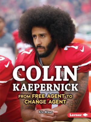 Colin Kaepernick: From Free Agent to Change Agent 1541574311 Book Cover