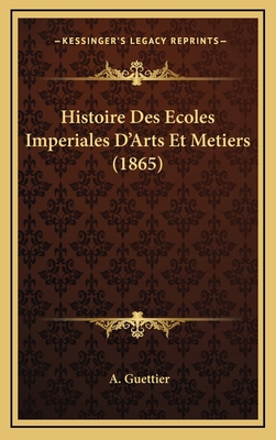 Histoire Des Ecoles Imperiales D'Arts Et Metier... [French] 1166876209 Book Cover