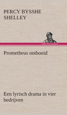 Prometheus ontboeid Een lyrisch drama in vier b... [Dutch] 3849543137 Book Cover