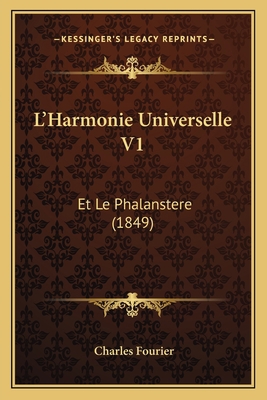 L'Harmonie Universelle V1: Et Le Phalanstere (1... [French] 1167624459 Book Cover