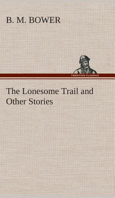 The Lonesome Trail and Other Stories 3849519236 Book Cover