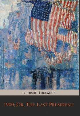 1900; Or, The Last President 1946774197 Book Cover