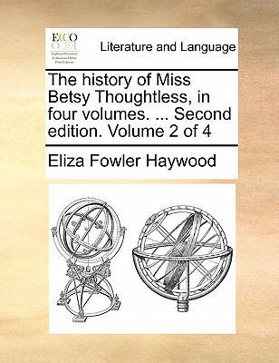 The History of Miss Betsy Thoughtless, in Four ... 1170819281 Book Cover