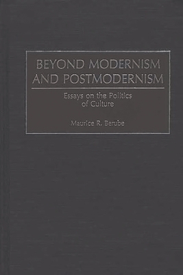 Beyond Modernism And Postmodernism: Essays On The Politics Of Culture 0897898052 Book Cover