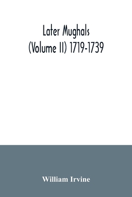 Later Mughals (Volume II) 1719-1739 9354035647 Book Cover
