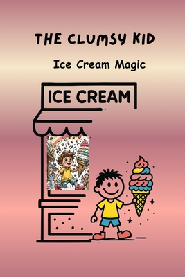 The Clumsy Kid: Ice Cream Magic B0FQHQ88W1 Book Cover