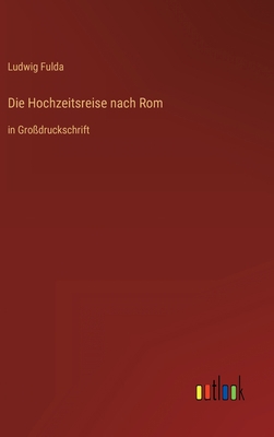 Die Hochzeitsreise nach Rom: in Großdruckschrift [German] 3368297252 Book Cover
