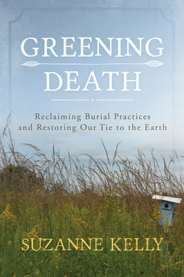 Greening Death: Reclaiming Burial Practices and... 0810895811 Book Cover