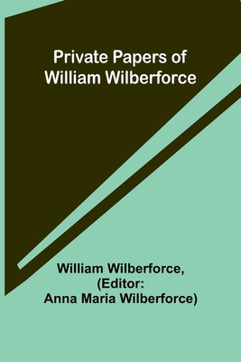 Private Papers of William Wilberforce 9362510197 Book Cover