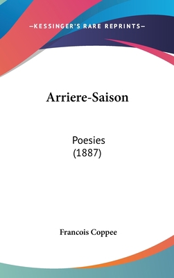 Arriere-Saison: Poesies (1887) [French] 1162337176 Book Cover
