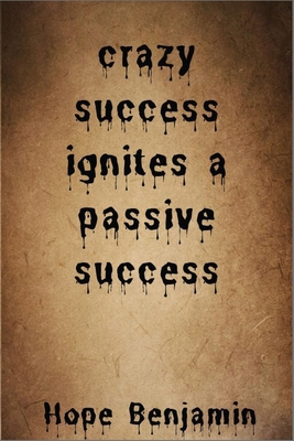 crazy success ignites a passive success B0BVCMMXTV Book Cover