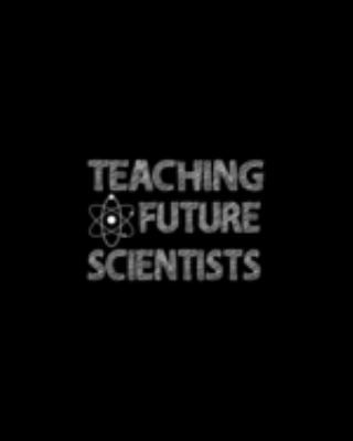 Paperback Teaching Future Scientists : Teacher Appreciation Notebook or Journal Book