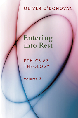 Entering Into Rest: Ethics as Theology Volume 3 0802873596 Book Cover