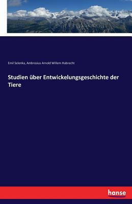 Studien über Entwickelungsgeschichte der Tiere [German] 3742887610 Book Cover