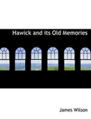 Hawick and Its Old Memories [Large Print] 0554823179 Book Cover