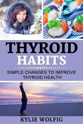 Thyroid Habits: Simple Changes to Improve Thyro... 153721067X Book Cover