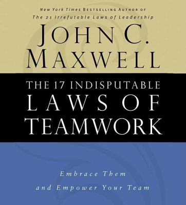 The 17 Indisputable Laws of Teamwork: Embrace T... 0785260323 Book Cover