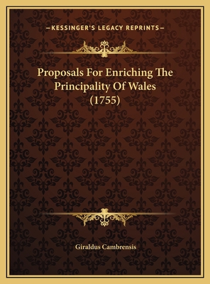 Proposals For Enriching The Principality Of Wal... 1169570992 Book Cover