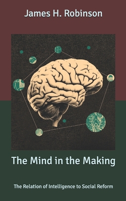 The Mind in the Making: The Relation of Intelli... B085KKLXPX Book Cover