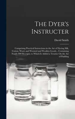 The Dyer's Instructer: Comprising Practical Ins... 1016480881 Book Cover