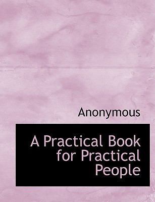 A Practical Book for Practical People 1115361856 Book Cover