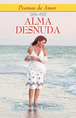 Alma Desnuda, Poemas de Amor [Spanish] 1614930279 Book Cover