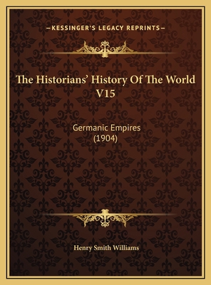 The Historians' History Of The World V15: Germa... 1169821677 Book Cover