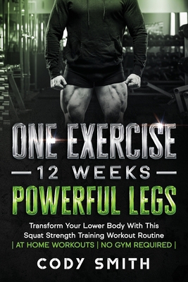 One Exercise, 12 Weeks, Powerful Legs: Transfor... 1952381223 Book Cover