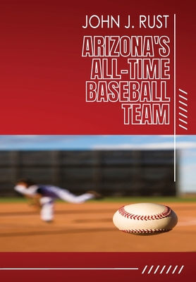 Arizona's All-Time Baseball Team 1514269406 Book Cover