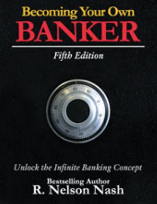 Becoming Your Own Banker: Unlock the Infinite B... B001NZO1DS Book Cover
