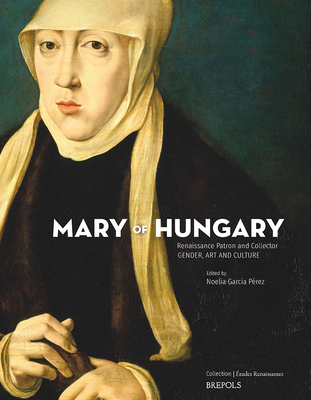 Mary of Hungary, Renaissance Patron and Collect... 2503589480 Book Cover