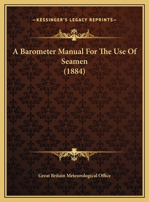 A Barometer Manual For The Use Of Seamen (1884) 1169635032 Book Cover