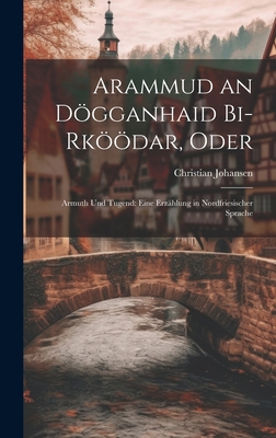 Arammud an Dögganhaid Bi-Rköödar, Oder: Armuth ... [Western Frisian] 1021139173 Book Cover