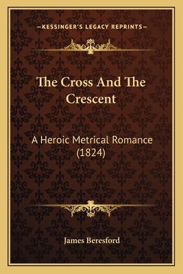 The Cross And The Crescent: A Heroic Metrical R... 1165122456 Book Cover