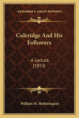 Coleridge And His Followers: A Lecture (1853) 116405550X Book Cover