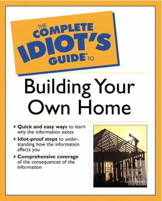 Complete Idiot's Guide to Building Your Own Home 0028643119 Book Cover