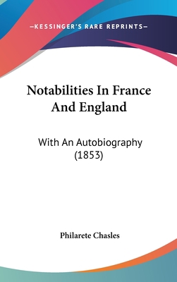 Notabilities In France And England: With An Aut... 1437231780 Book Cover