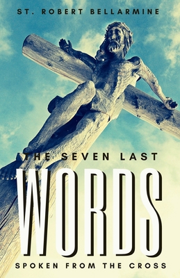 The Seven Last Words Spoken From The Cross 1950782131 Book Cover