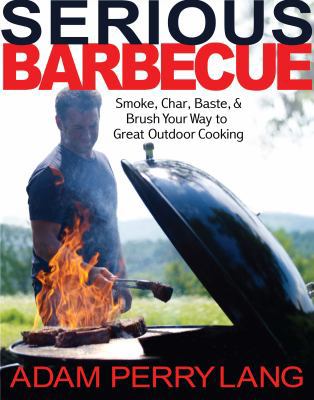 Serious Barbecue: Smoke, Char, Baste, and Brush... B006774TH0 Book Cover