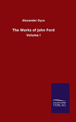 The Works of John Ford: Volume I 3846055190 Book Cover