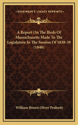 A Report On The Birds Of Massachusetts Made To ... 1166512169 Book Cover