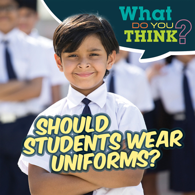 Should Students Wear Uniforms? 1538278731 Book Cover