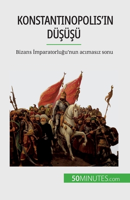 Konstantinopolis'in düşüşü: Bizans &#... [Turkish] 2808673450 Book Cover