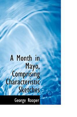 A Month in Mayo, Comprising Characteristic Sket... 0554758083 Book Cover