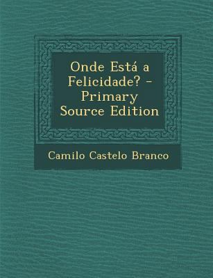 Onde Esta a Felicidade? - Primary Source Edition [Portuguese] 1294148656 Book Cover