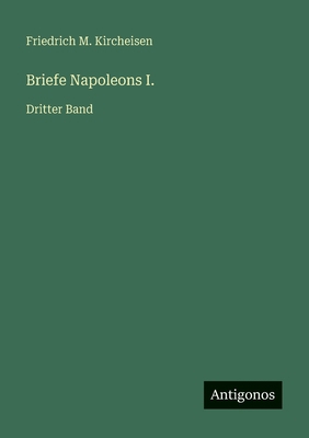 Briefe Napoleons I.: Dritter Band [German] 3563934975 Book Cover